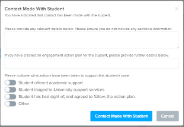 Graphical representation of a pop-up box displayed with the title 'Satisfied by Student Contact'.  A free text box is displayed in the pop up to receive comments and radio buttons display the options for what support has been offered to the student. At the bottom of the box there 'Satisfied by Student Contact' is displayed on a blue background and 'Cancel' on a grey background.