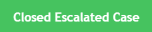 Closed escalated case - green