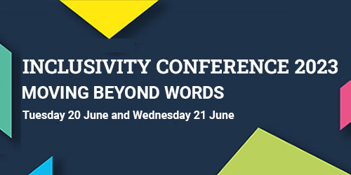 Inclusivity Conference 2023 Moving beyond words 20 and 21 June